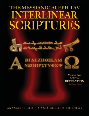 Messianic Aleph Tav Interlinear Scriptures (MATIS) Volume Five Acts-Revelation, Aramaic Peshitta-Greek-Hebrew-Phonetic Translation-English, Red Letter Edition Study Bible - Sanford, William H (Compiled by), and Springfield, Jeremy Chance (Foreword by)