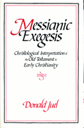 Messianic Exegesis: Christological Interpretation of the Old Test. in Early Christianity