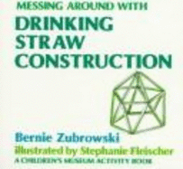 Messing Around with Drinking Straw Construction - Zubrowski, Bernie