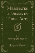 Messmates a Drama in Three Acts (Classic Reprint)