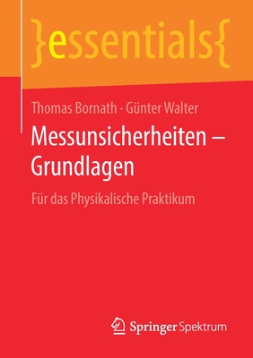 Messunsicherheiten - Grundlagen: Fr Das Physikalische Praktikum - Bornath, Thomas, and Walter, Gnter