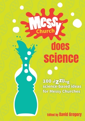 Messy Church Does Science: 100 sizzling science-based ideas for Messy Churches - Gregory, David (Editor)