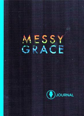 Messy Grace: Participant Journal - Kaltenbach, Caleb