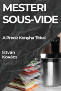 Mesteri Sous-Vide: A Precz Konyha Titkai