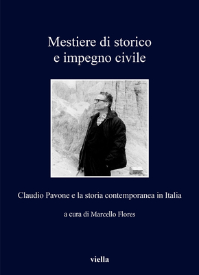 Mestiere Di Storico E Impegno Civile: Claudio Pavone E La Storia Contemporanea in Italia - Bistarelli, Agostino, and Carrattieri, Mirco, and Carucci, Paola