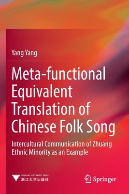 Meta-functional Equivalent Translation of Chinese Folk Song: Intercultural Communication of Zhuang Ethnic Minority as an Example - Yang, Yang (Translated by), and Pin-xin, Zhu (Translated by), and Lin, Tao (Translated by)