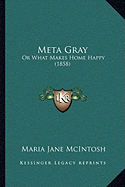 Meta Gray: Or What Makes Home Happy (1858)