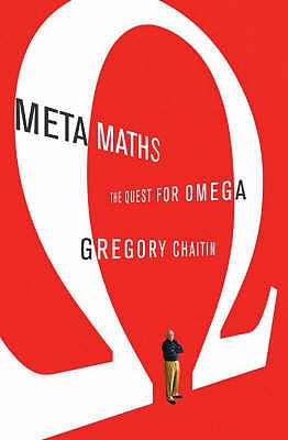 Meta Maths: The Quest for Omega. Gregory Chaitin - Chaitin, Gregory J