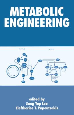 Metabolic Engineering - Lee, Sang Yup (Editor), and Papoutsakis, E Terry (Editor)
