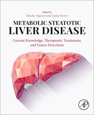 Metabolic Steatotic Liver Disease: Current Knowledge, Therapeutic Treatments, and Future Directions - Nguyen, Mindie, MD, Mas (Editor), and Henry, Linda (Editor)