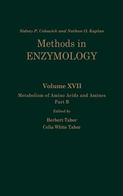 Metabolism of Amino Acids and Amines: Part B Volume 17b - Kaplan, Nathan P, and Colowick, Nathan P, and Tabor, Herbert