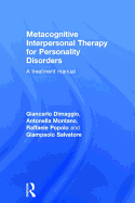 Metacognitive Interpersonal Therapy for Personality Disorders: A Treatment Manual
