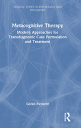 Metacognitive Therapy: Modern Approaches for Transdiagnostic Case Formulation and Treatment