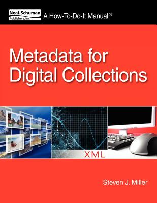 Metadata for Digital Collections: A How-To-Do-It Manual - Miller, Steven J