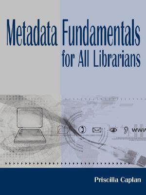 Metadata Fundamentals for All Librarians - Caplan, Priscilla