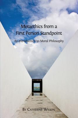 Metaethics from a First Person Standpoint: An Introduction to Moral Philosophy - Wilson, Catherine