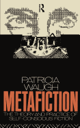 Metafiction: The Theory and Practice of Self-Conscious Fiction