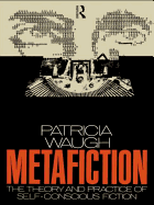 Metafiction: The Theory and Practice of Self-Conscious Fiction