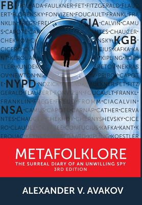 Metafolklore: The Surreal Diary of an Unwilling Spy, 3rd Edition - Avakov, Alexander V