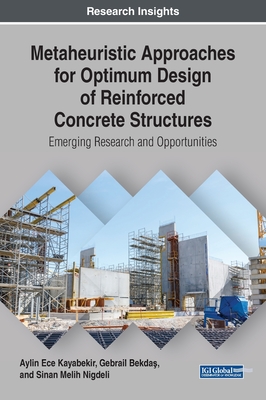 Metaheuristic Approaches for Optimum Design of Reinforced Concrete Structures: Emerging Research and Opportunities - Kayabekir, Aylin Ece, and Bekda , Gebrail, and Nigdeli, Sinan Melih