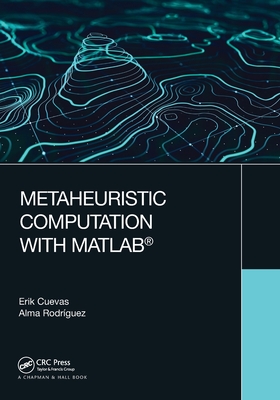 Metaheuristic Computation with MATLAB(R) - Cuevas, Erik, and Rodriguez, Alma