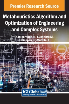 Metaheuristics Algorithm and Optimization of Engineering and Complex Systems - R, Thanigaivelan (Editor), and M, Suchithra (Editor), and S, Kaliappan (Editor)