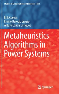 Metaheuristics Algorithms in Power Systems - Cuevas, Erik, and Barocio Espejo, Emilio, and Conde Enrquez, Arturo