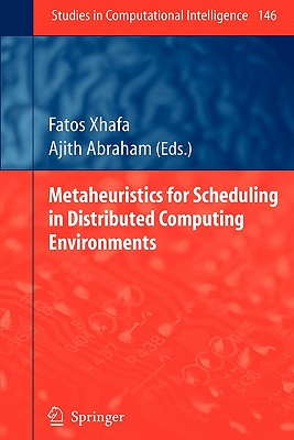 Metaheuristics for Scheduling in Distributed Computing Environments - Xhafa, Fatos (Editor), and Abraham, Ajith (Editor)