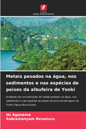 Metais pesados na gua, nos sedimentos e nas esp?cies de peixes da albufeira de Yonki