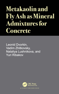 Metakaolin and Fly Ash as Mineral Admixtures for Concrete - Dvorkin, Leonid, and Zhitkovsky, Vadim, and Lushnikova, Nataliya