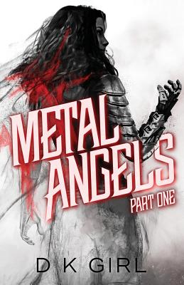 Metal Angels - Part One - Girl, D K