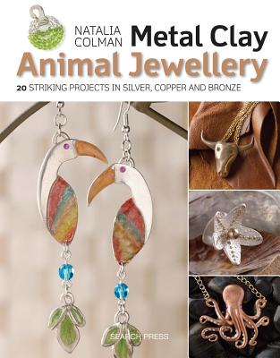 Metal Clay Animal Jewellery: 20 Striking Projects in Silver, Copper and Bronze - Colman, Natalia