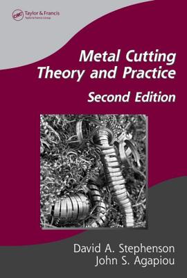 Metal Cutting Theory and Practice - Stephenson, David A, and Agapiou, John S