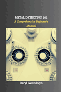 Metal Detecting 101: A Comprehensive Beginner's Manual