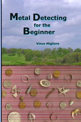 Metal Detecting for the Beginner - Migliore, Vince