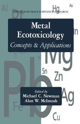 Metal Ecotoxicology Concepts and Applications - Newman, Michael C, and McIntosh, Alan W