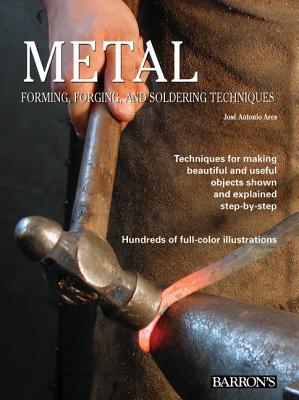 Metal: Forming, Forging, and Soldering Techniques - Ares, Jose Antonio