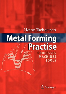 Metal Forming Practise: Processes - Machines - Tools - Tschatsch, Heinz, and Koth, A (Translated by)