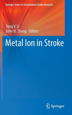 Metal Ion in Stroke - Li, Yang V (Editor), and Zhang, John H (Editor)