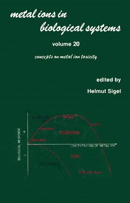 Metal Ions in Biological Systems: Volume 20: Concepts on Metal Ion Toxicity - Sigel, Helmut (Editor)