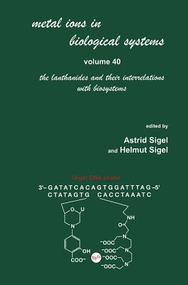 Metal Ions in Biological Systems: Volume 40: The Lanthanides and Their Interrelations with Biosystems - Sigel, Helmut (Editor)
