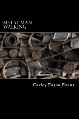 Metal Man Walking - Evans, Carley Eason