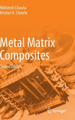 Metal Matrix Composites - Chawla, Nikhilesh, and Chawla, Krishan K