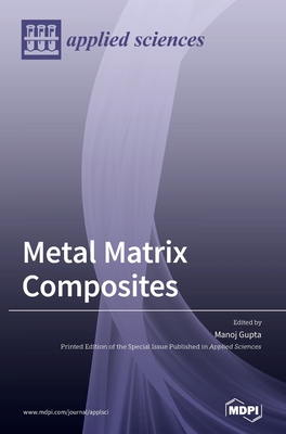 Metal Matrix Composites - Gupta, Manoj (Guest editor)