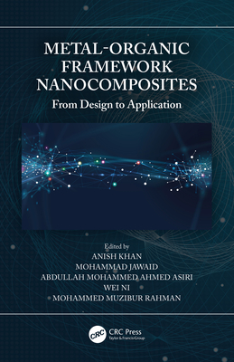 Metal-Organic Framework Nanocomposites: From Design to Application - Khan, Anish (Editor), and Jawaid, Mohammad (Editor), and Asiri, Abdullah Mohammed Ahmed (Editor)