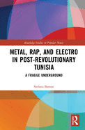 Metal, Rap, and Electro in Post-Revolutionary Tunisia: A Fragile Underground