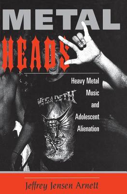 Metalheads: Heavy Metal Music And Adolescent Alienation - Arnett, Jeffrey