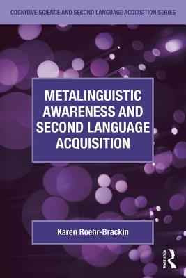 Metalinguistic Awareness and Second Language Acquisition - Roehr-Brackin, Karen