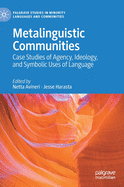 Metalinguistic Communities: Case Studies of Agency, Ideology, and Symbolic Uses of Language