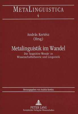 Metalinguistik Im Wandel: Die Kognitive Wende in Wissenschaftstheorie Und Linguistik - Kertsz, Andrs (Editor)